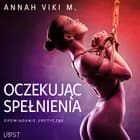 Oczekując spełnienia - opowiadanie erotyczne af Annah Viki M.