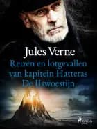 Reizen en lotgevallen van kapitein Hatteras - De IJswoestijn af Jules Verne