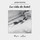 La vida de hotel af Javier Montes