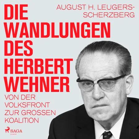 Die Wandlungen des Herbert Wehner : Von der Volksfront zur Großen Koalition af August H. Leugers-Scherzberg