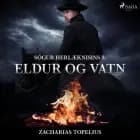 Sögur herlæknisins 3: Eldur og vatn af Zacharias Topelius