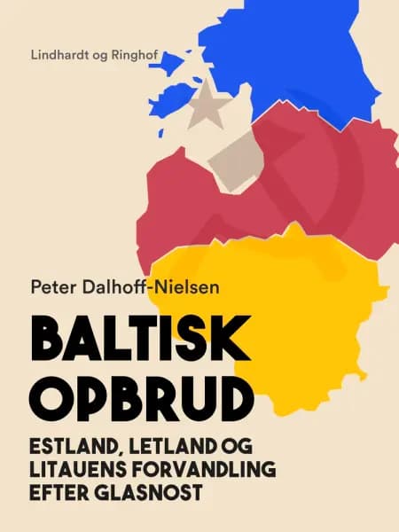Baltisk opbrud. Estland, Letland og Litauens forvandling efter glasnost af Peter Dalhoff-Nielsen