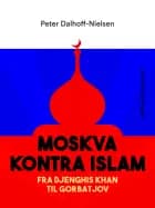 Moskva kontra Islam. Fra Djenghis Khan til Gorbatjov af Peter Dalhoff-Nielsen
