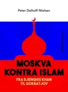 Moskva kontra Islam. Fra Djenghis Khan til Gorbatjov af Peter Dalhoff-Nielsen