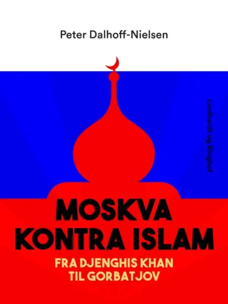 Moskva kontra Islam. Fra Djenghis Khan til Gorbatjov af Peter Dalhoff-Nielsen