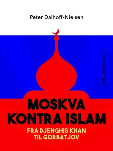 Moskva kontra Islam. Fra Djenghis Khan til Gorbatjov af Peter Dalhoff-Nielsen