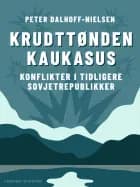 Krudttønden Kaukasus. Konflikter i tidligere sovjetrepublikker af Peter Dalhoff-Nielsen