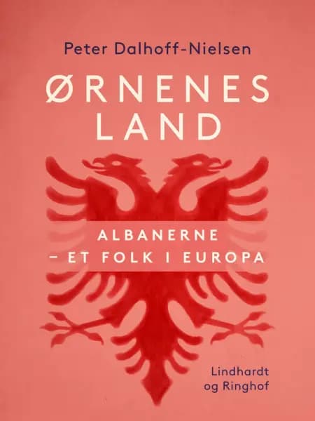 Ørnenes land. Albanerne - et folk i Europa af Peter Dalhoff-Nielsen
