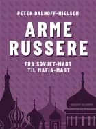 Arme russere. Fra Sovjet-magt til mafia-magt af Peter Dalhoff-Nielsen