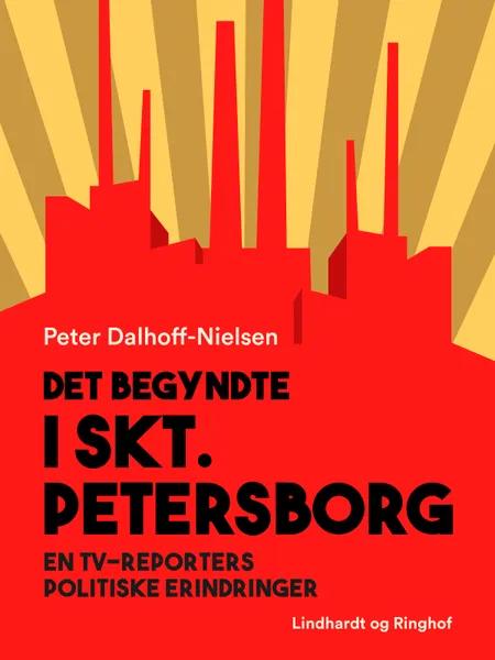 Det begyndte i Skt. Petersborg. En tv-reporters politiske erindringer af Peter Dalhoff-Nielsen