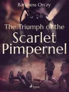 The Triumph of the Scarlet Pimpernel af Baroness Orczy
