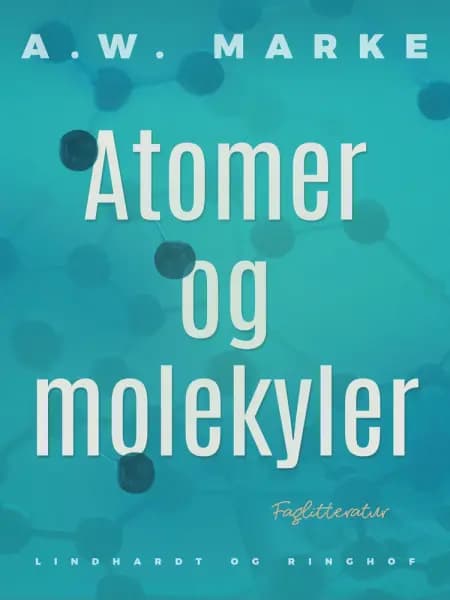 Atomer og molekyler af A.W. Marke
