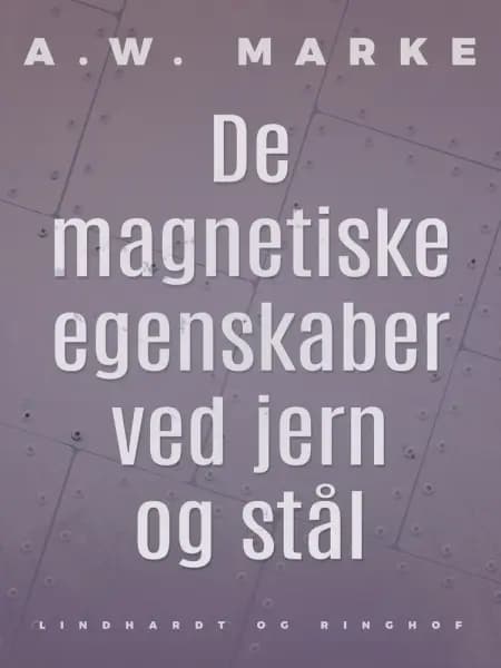 De magnetiske egenskaber ved jern og stål af A.W. Marke