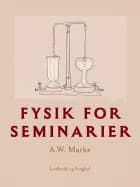 Fysik for seminarier af A.W. Marke