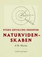 Nyere udvikling indenfor naturvidenskaben af A.W. Marke