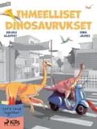 Ihmeelliset dinosaurukset af Anjali Alappat og Gina James