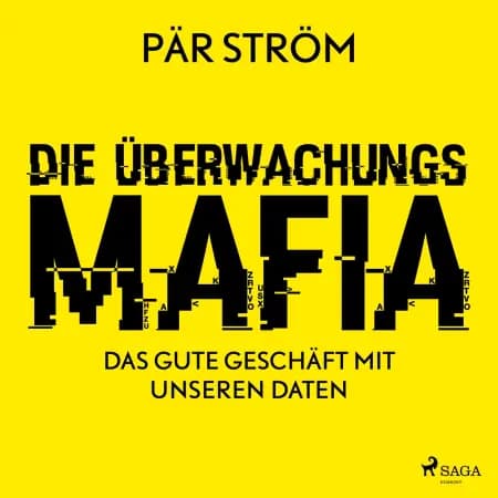 Die Überwachungsmafia - das gute Geschäft mit unseren Daten af Pär Ström