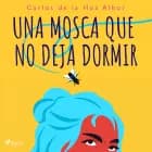 Una mosca que no deja dormir af Carlos de la Hoz Albor