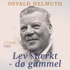 Lev stærkt - dø gammel af Osvald Helmuth