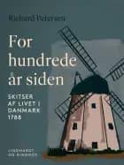 For hundrede år siden. Skitser af livet i Danmark 1788 af Richard Petersen