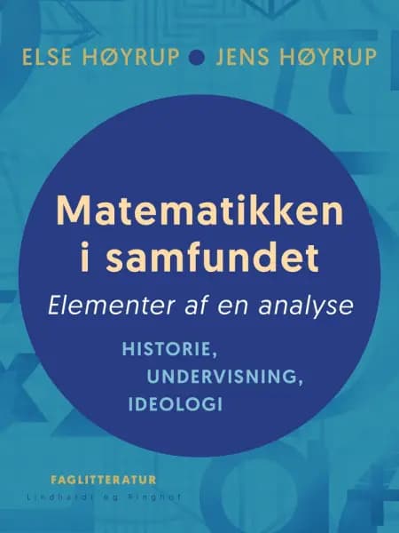 Matematikken i samfundet. Elementer af en analyse. Historie, undervisning, ideologi af Jens Høyrup