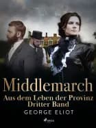 Middlemarch: Aus dem Leben der Provinz - Dritter Band af George Eliot