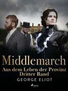 Middlemarch: Aus dem Leben der Provinz – Dritter Band