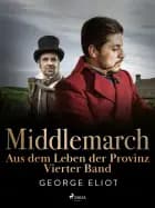 Middlemarch: Aus dem Leben der Provinz - Vierter Band af George Eliot