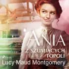 Ania z Szumiących Topoli af Lucy Maud Montgomery