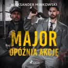 Major opóźnia akcję af Aleksander Minkowski