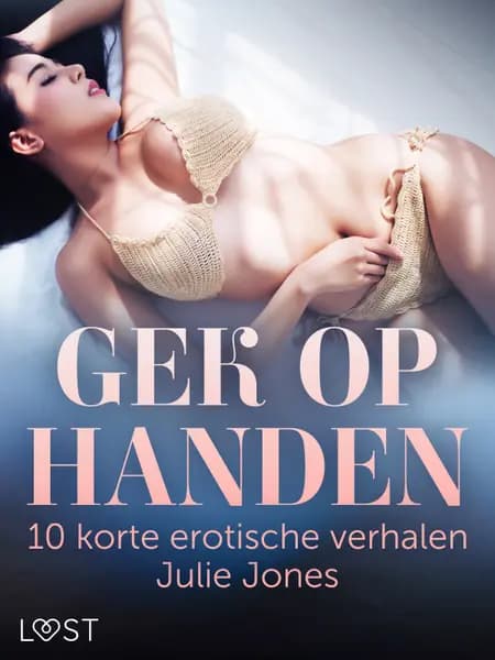 Gek op handen: 10 korte erotische verhalen Julie Jones af Julie Jones