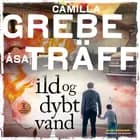 Ild og dybt vand af Camilla Grebe og Åsa Träff