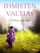 Ihmisten valtias af Edward Phillips Oppenheim