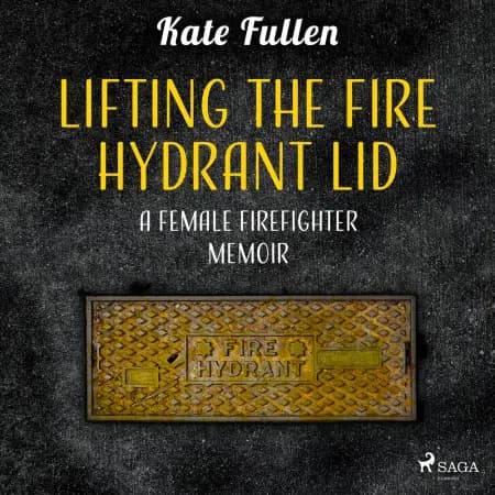 Lifting the Fire Hydrant Lid: a Female Firefighter Memoir af Kate Fullen