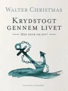 Krydstogt gennem Livet. Med skum om bov! af Walter Christmas
