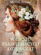 W cieniu zakwitających dziewcząt af Marcel Proust