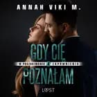 W poszukiwaniu zapomnienia 4: Gdy Cię poznałam - opowiadanie erotyczne af Annah Viki M.
