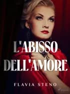 L'abisso dell'amore af Flavia Steno