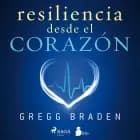 Resiliencia desde el corazón af Gregg Braden