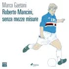 Roberto Mancini, senza mezze misure af Marco Gaetani