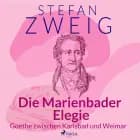 Die Marienbader Elegie - Goethe zwischen Karlsbad und Weimar af Stefan Zweig