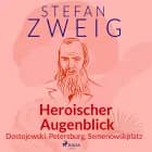 Heroischer Augenblick - Dostojewski, Petersburg, Semenowskplatz af Stefan Zweig