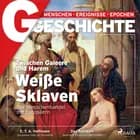 G/GESCHICHTE - Zwischen Galeere und Harem: Weiße Sklaven - Der Menschenhandel mit Europäern af G/GESCHICHTE