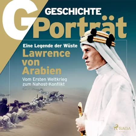 G/GESCHICHTE - Lawrence von Arabien: Eine Legende der Wüste af G/GESCHICHTE