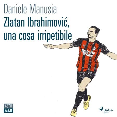 Zlatan Ibrahimovic, una cosa irripetibile af Daniele Manusia