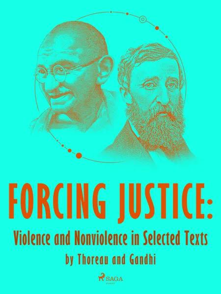 Forcing Justice: Violence and Nonviolence in Selected Texts by Thoreau and Gandhi af Mahatma Gandhi