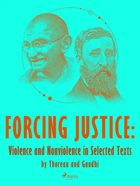 Forcing Justice: Violence and Nonviolence in Selected Texts by Thoreau and Gandhi af Mahatma Gandhi