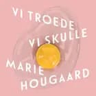 Vi troede vi skulle af Marie Hougaard