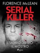 Serial killer - L’uomo dietro il mostro af Florence McLean