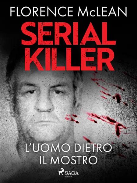 Serial killer - L’uomo dietro il mostro af Florence McLean
